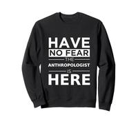 Have No Fear: Antropólogo está aquí, Divertido Regalo, Trabajo, Humor Sudadera