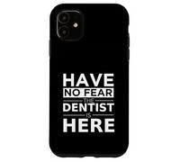 Have No Fear Dentist Is Here, Divertido Regalo, Trabajo, Humor, Orgullo Carcasa para iPhone 11
