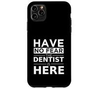 Have No Fear Dentist Is Here, Divertido Regalo, Trabajo, Humor, Orgullo Carcasa para iPhone 11 Pro MAX