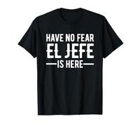 Have No Fear El Jefe is Here Funny Mexican The Boss Spanish Camiseta