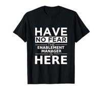 Have No Fear Enablement Manager está aquí, es un Divertido Trabajo de Regalo Camiseta