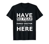 Have No Fear Family Doctor Is Here, Divertido Regalo, Trabajo, Orgullo Camiseta