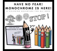Have no Fear! Monochrome is Here! A Coloring Adventure for all Ages: 40 Exciting Pages to Color Using Only Back, Suitable for Kids, Teens and Adults