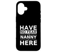 Have No Fear Nanny Is Here, Divertido Regalo, Trabajo, Humor, Trabajo Carcasa para iPhone 16