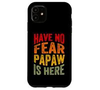 Have No Fear Papaw is Here Día del Padre Abuelo Abuelo Carcasa para iPhone 11