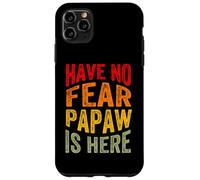 Have No Fear Papaw is Here Día del Padre Abuelo Abuelo Carcasa para iPhone 11 Pro MAX