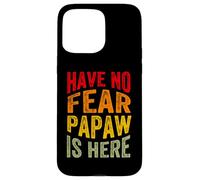 Have No Fear Papaw is Here Día del Padre Abuelo Abuelo Carcasa para iPhone 15 Pro MAX