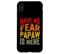 Have No Fear Papaw is Here Día del Padre Abuelo Abuelo Carcasa para iPhone XS MAX