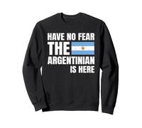 Have No Fear The Argentinian Is Here Argentino Orígenes Sudadera