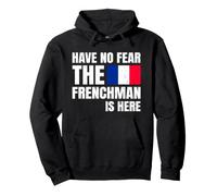 Have No Fear The Frenchman Is Here Frase Divertida Francés Sudadera con Capucha
