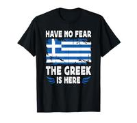 Have No Fear The Greek is Here Greece Flag Camiseta