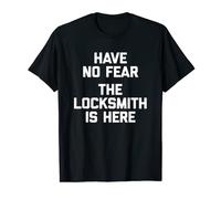 Have No Fear, The Locksmith Is Here Camiseta divertida cerrajero Camiseta