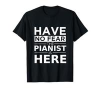 Have No Fear The Pianist Is Here - Regalo para músico Camiseta