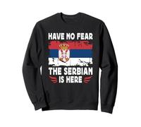 Have No Fear The Serbian is Here Serbia Flag Sudadera