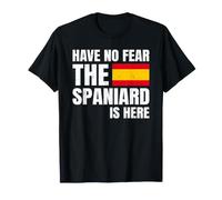 Have No Fear The Spaniard Is Here Español Española Camiseta