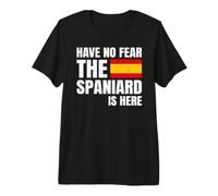 Have No Fear The Spaniard Is Here Español Española Camiseta Premium