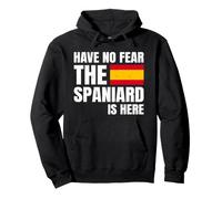 Have No Fear The Spaniard Is Here Español Española Sudadera con Capucha