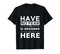 Have No Fear UI Designer is Here, Divertido Regalo, Trabajo, Orgullo Camiseta