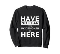 Have No Fear UX Designer is Here, Divertido Regalo, Trabajo, Orgullo Sudadera
