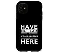 Have No Fear Wellness Coach is Here, Divertido Regalo, Trabajo, Humor Carcasa para iPhone 11