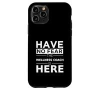 Have No Fear Wellness Coach is Here, Divertido Regalo, Trabajo, Humor Carcasa para iPhone 11 Pro