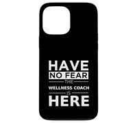 Have No Fear Wellness Coach is Here, Divertido Regalo, Trabajo, Humor Carcasa para iPhone 13 Pro MAX