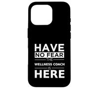 Have No Fear Wellness Coach is Here, Divertido Regalo, Trabajo, Humor Carcasa para iPhone 16 Pro