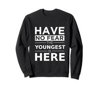 Have No Fear Youngest Child Is Here - Bonito Regalo para Hermanos Familiares Sudadera