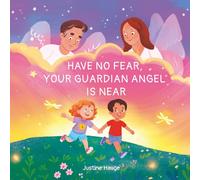 Have No Fear, Your Guardian Angel Is Near: An Interactive Keepsake for Children to Remember, Explore Grief, and Feel the Lasting Love of Someone Special