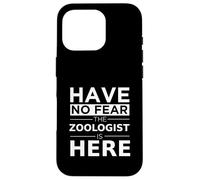 Have No Fear Zoologist is Here, Divertido Regalo, Trabajo, Humor Carcasa para iPhone 16 Pro