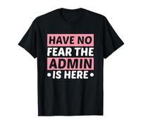 Have Not Fear The Admin Is Here IT Administrator Admin Camiseta