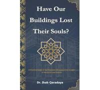 Have Our Buildings Lost Their Souls?: A Practical Guide to the Principles of Construction in Light of the Qur'an and Sunnah