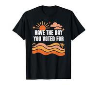 Have The Day You Voted For Sign,Vote for Democracy Protest Camiseta