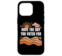 Have The Day You Voted For Sign,Vote for Democracy Protest Carcasa para iPhone 16 Pro