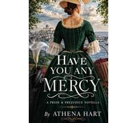 Have You Any Mercy: a pride and prejudice novella (Athena Hart Pride and prejudice variations new releases)