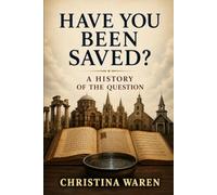 Have You Been Saved?: A History of the Question