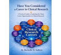 Have You Considered a Career in Clinical Research: A Practical Guide to Exploring the Many Career Opportunities in Clinical Research