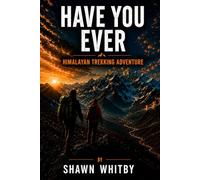 Have you ever: A Himalayan Trekking Adventure