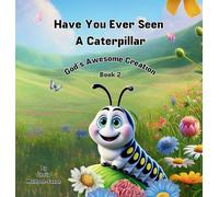Have You Ever Seen a Caterpillar?: God’s Awesome Creation: 1