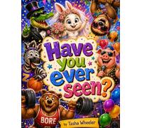 Have you ever seen...: A funny rhyming children's picture book of silly animals for toddlers , preschoolers and kids ages 3 to 10