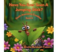 Have You Ever Seen A Jumping Stick?: God's Awesome Creation: 4