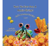 Have You Ever Seen A Mantis Shrimp?: God's Awesome Creation: 3 (God's Awesome Creation Book 3)
