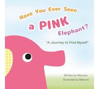 Have You Ever Seen a Pink Elephant?: Pink: A Journey to Find Myself