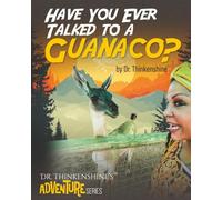 Have You Ever Talked to a Guanco?: Dr. Thinkenshine's Adventure Series