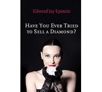 Have You Ever Tried to Sell a Diamond?: And other Investigations of the Diamond Trade (Short-form Book)