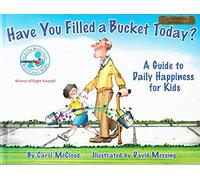 Have You Filled A Bucket Today?: A Guide to Daily Happiness for Kids