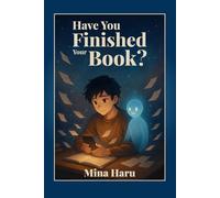 Have You Finished Your Book?: A Story About Finding Focus and Believing in Yourself