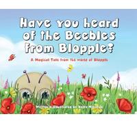 Have you heard of the Beebles from Blopple?: A magical tale from the world of Blopple