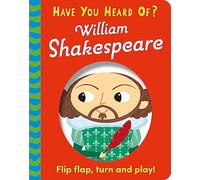 Have You Heard Of?: William Shakespeare : Flip Flap, Turn and Play!