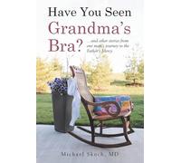 Have You Seen Grandma’s Bra?: …and other stories from one man’s journey to the Father’s Mercy